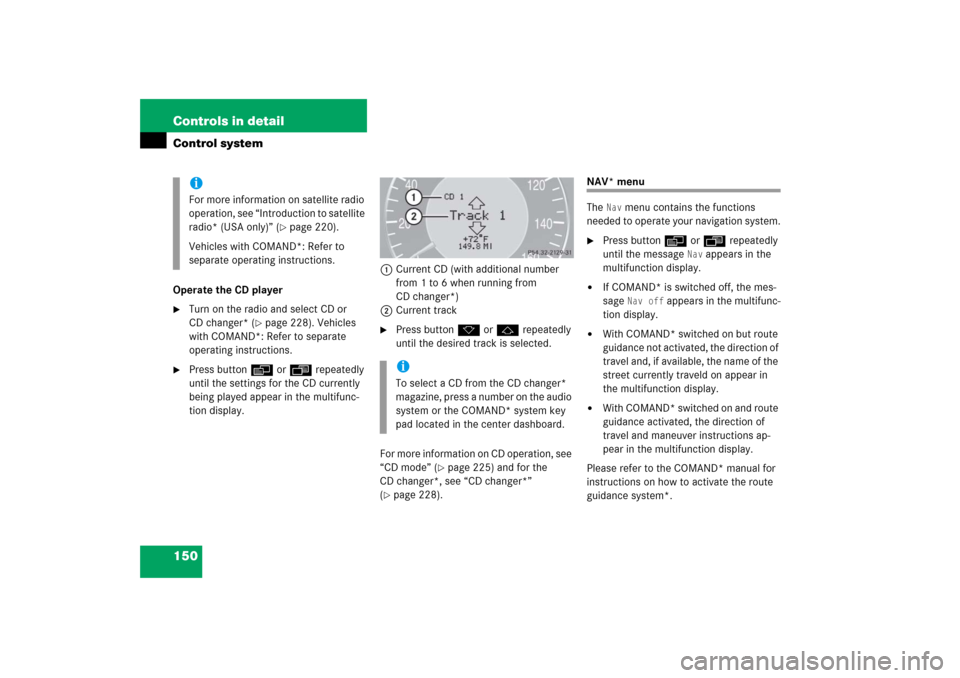 MERCEDES-BENZ CLK COUPE 2006 C209 Owners Manual 150 Controls in detailControl systemOperate the CD player
Turn on the radio and select CD or 
CD changer* (
page 228). Vehicles 
with COMAND*: Refer to separate 
operating instructions.

Press butt