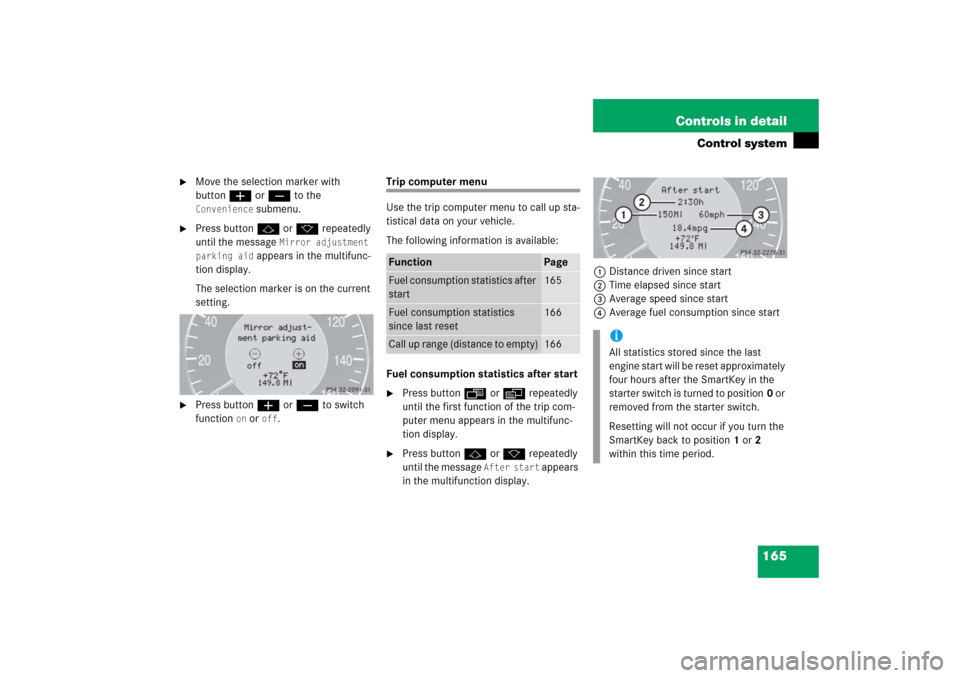 MERCEDES-BENZ CLK COUPE 2006 C209 Owners Manual 165 Controls in detail
Control system

Move the selection marker with 
buttonæ orç to the Convenience
 submenu.

Press buttonj ork repeatedly 
until the message 
Mirror adjustment 
parking aid
 ap