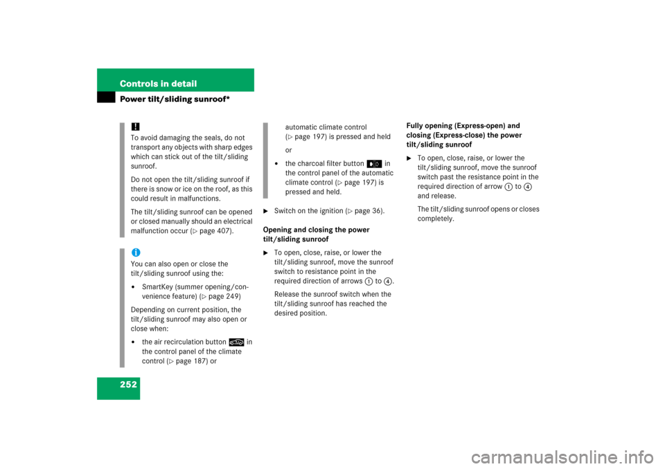 MERCEDES-BENZ CLK COUPE 2006 C209 Owners Guide 252 Controls in detailPower tilt/sliding sunroof*

Switch on the ignition (
page 36).
Opening and closing the power 
tilt/sliding sunroof

To open, close, raise, or lower the 
tilt/sliding sunroof,