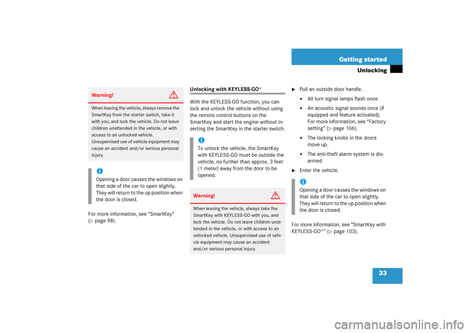 MERCEDES-BENZ CLK COUPE 2006 C209 Owners Manual 33 Getting started
Unlocking
For more information, see “SmartKey” 
(page 98).
Unlocking with KEYLESS-GO*
With the KEYLESS-GO function, you can 
lock and unlock the vehicle without using 
the remo