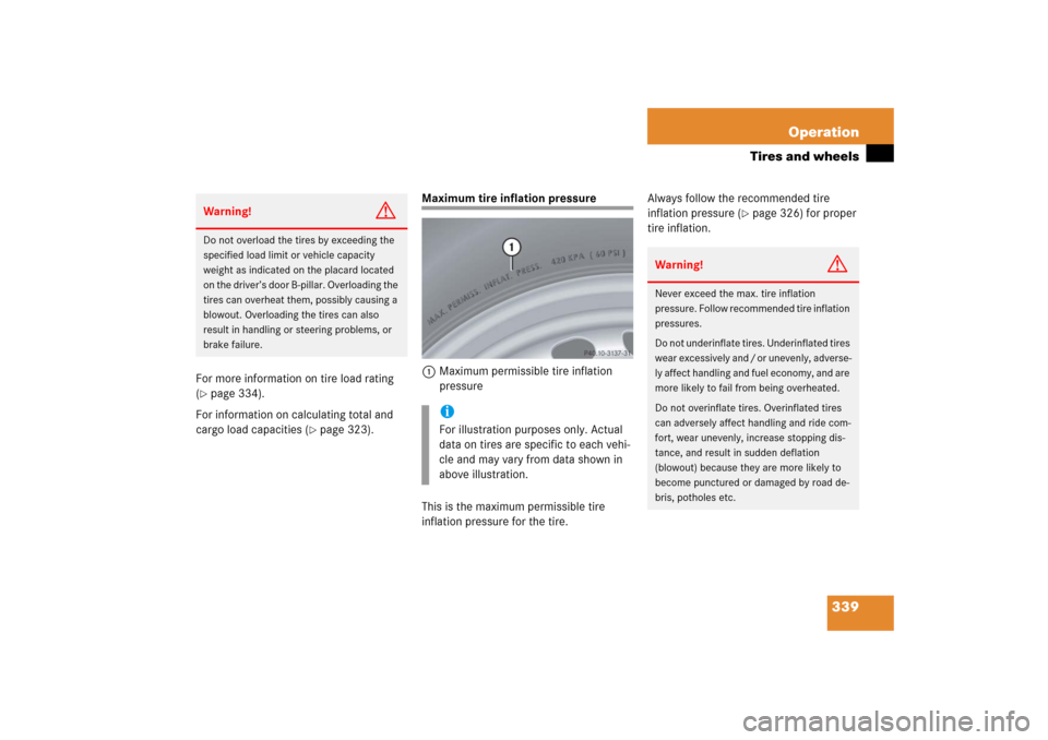 MERCEDES-BENZ CLK COUPE 2006 C209 Owners Manual 339 Operation
Tires and wheels
For more information on tire load rating 
(page 334).
For information on calculating total and 
cargo load capacities (
page 323). 
Maximum tire inflation pressure
1Ma