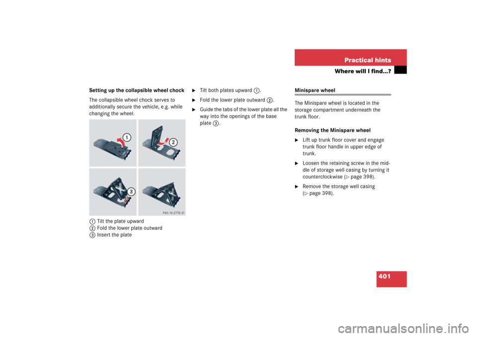 MERCEDES-BENZ CLK COUPE 2006 C209 Owners Manual 401 Practical hints
Where will I find...?
Setting up the collapsible wheel chock
The collapsible wheel chock serves to 
additionally secure the vehicle, e.g. while 
changing the wheel.
1Tilt the plate