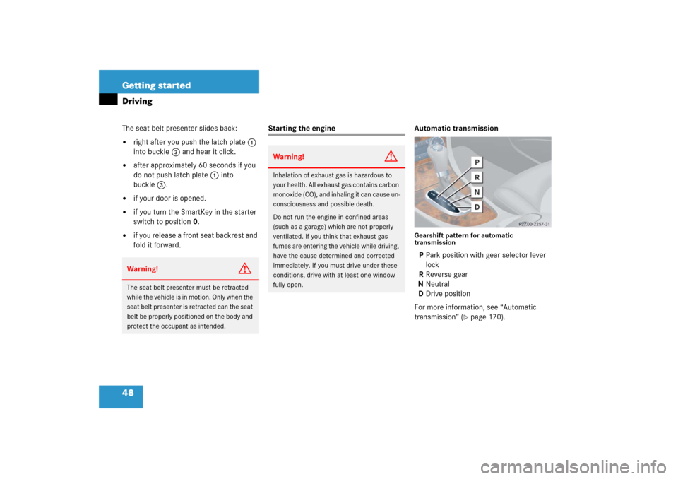 MERCEDES-BENZ CLK COUPE 2006 C209 Service Manual 48 Getting startedDrivingThe seat belt presenter slides back:
right after you push the latch plate1 
into buckle3 and hear it click.

after approximately 60 seconds if you 
do not push latch plate 1