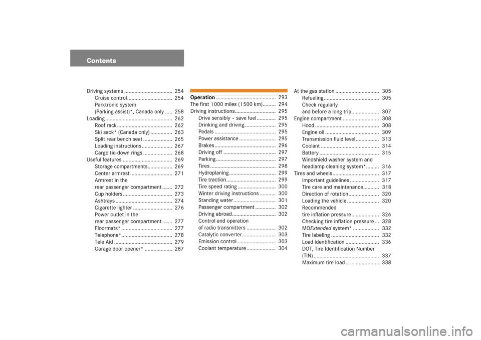 MERCEDES-BENZ CLK COUPE 2006 C209 Owners Manual ContentsDriving systems .................................  254
Cruise control...............................  254
Parktronic system 
(Parking assist)*, Canada only .....  258
Loading .................