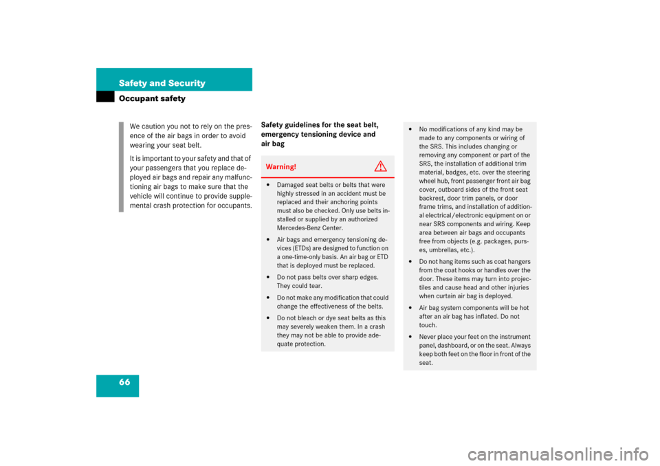 MERCEDES-BENZ CLK COUPE 2006 C209 Owners Manual 66 Safety and SecurityOccupant safety
Safety guidelines for the seat belt, 
emergency tensioning device and 
air bag We caution you not to rely on the pres-
ence of the air bags in order to avoid 
wea