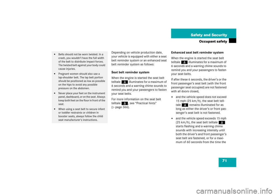 MERCEDES-BENZ CLK COUPE 2006 C209 Owners Manual 71 Safety and Security
Occupant safety
Depending on vehicle production date, 
your vehicle is equipped with either a seat 
belt reminder system or an enhanced seat 
belt reminder system as follows:
Se