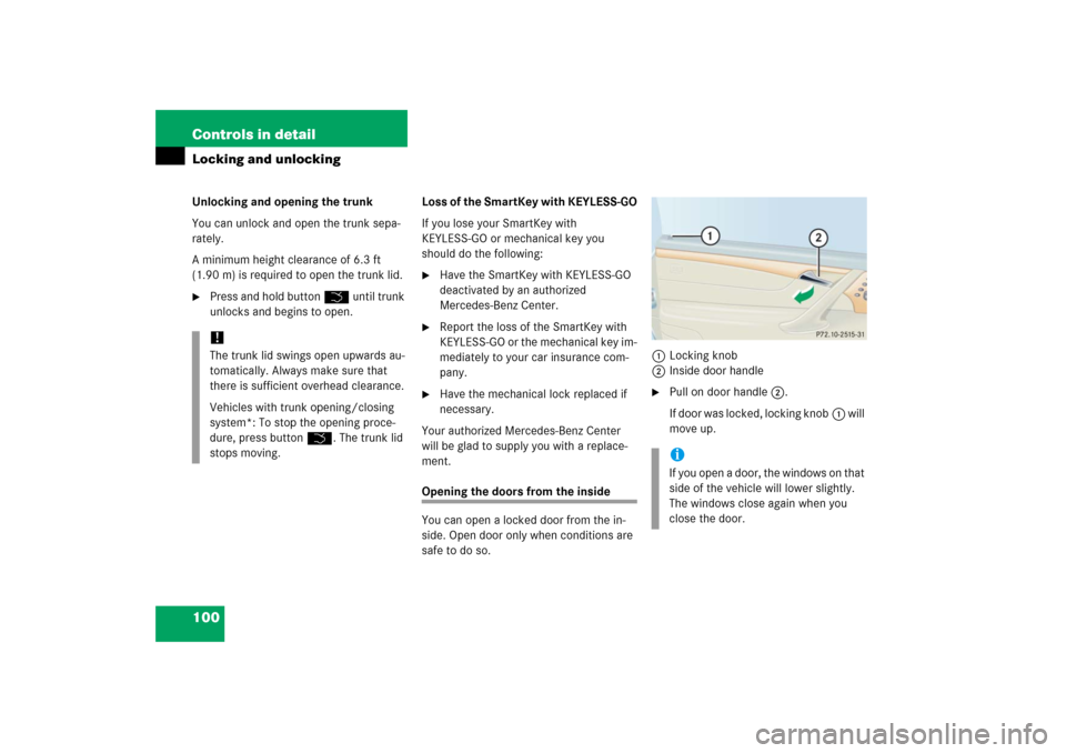 MERCEDES-BENZ CL600 2006 C215 Owners Manual 100 Controls in detailLocking and unlockingUnlocking and opening the trunk
You can unlock and open the trunk sepa-
rately.
A minimum height clearance of 6.3 ft 
(1.90 m) is required to open the trunk 