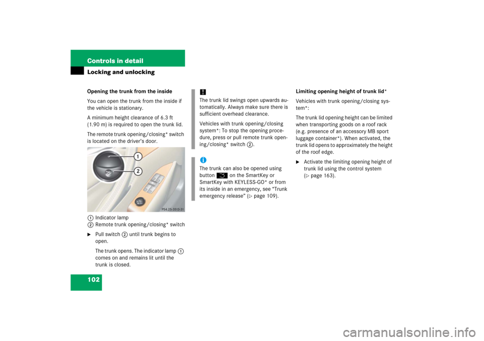 MERCEDES-BENZ CL600 2006 C215 Owners Manual 102 Controls in detailLocking and unlockingOpening the trunk from the inside
You can open the trunk from the inside if 
the vehicle is stationary. 
A minimum height clearance of 6.3 ft 
(1.90 m) is re