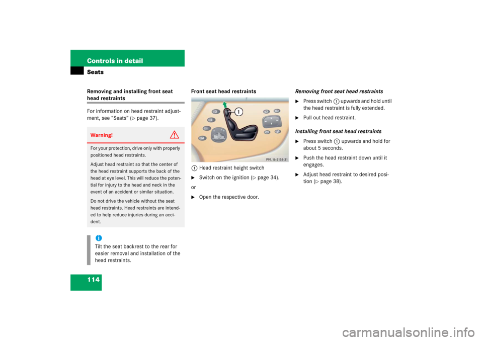 MERCEDES-BENZ CL55AMG 2006 C215 Owners Manual 114 Controls in detailSeatsRemoving and installing front seat head restraints
For information on head restraint adjust-
ment, see “Seats” (
page 37).Front seat head restraints
1Head restraint hei