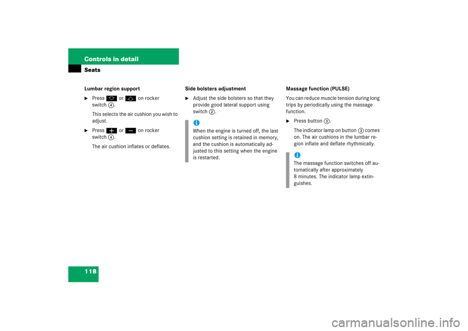 MERCEDES-BENZ CL600 2006 C215 Owners Guide 118 Controls in detailSeatsLumbar region support
Press k or j on rocker 
switch4.
This selects the air cushion you wish to 
adjust.

Press æ or ç on rocker 
switch4.
The air cushion inflates or de
