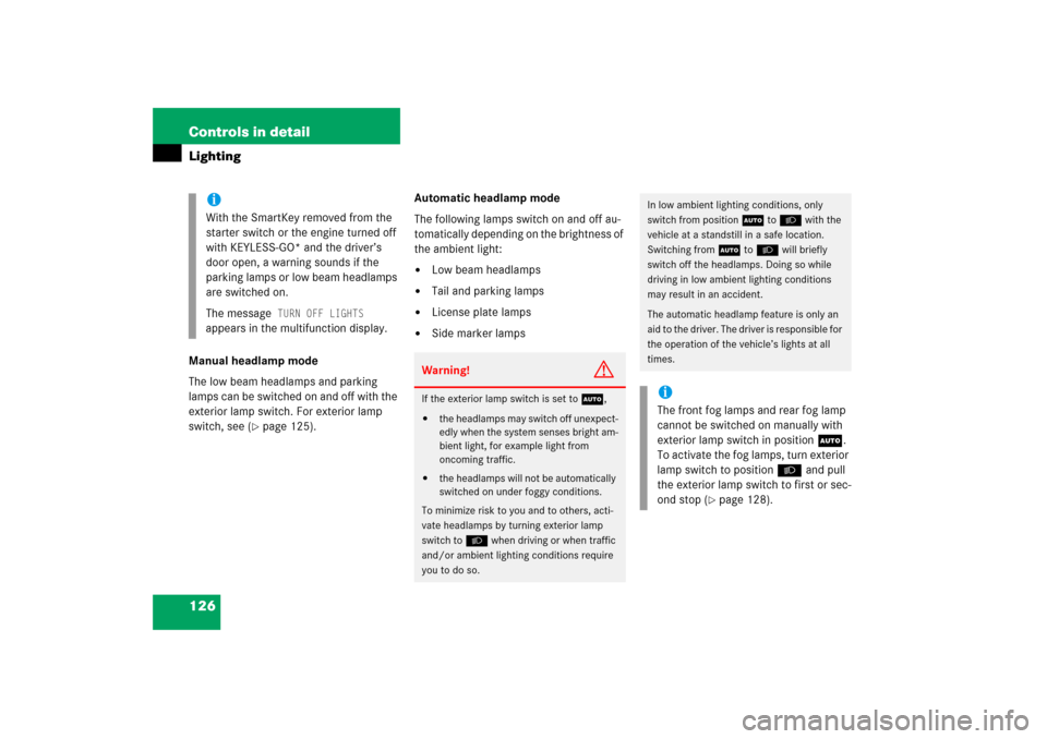 MERCEDES-BENZ CL600 2006 C215 Owners Guide 126 Controls in detailLightingManual headlamp mode
The low beam headlamps and parking 
lamps can be switched on and off with the 
exterior lamp switch. For exterior lamp 
switch, see (
page 125).Auto