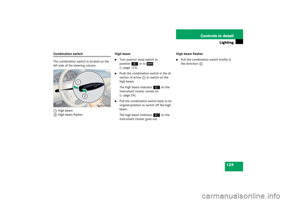 MERCEDES-BENZ CL55AMG 2006 C215 Owners Manual 129 Controls in detail
Lighting
Combination switch
The combination switch is located on the 
left side of the steering column.
1High beam
2High beam flasherHigh beam

Turn exterior lamp switch to 
po