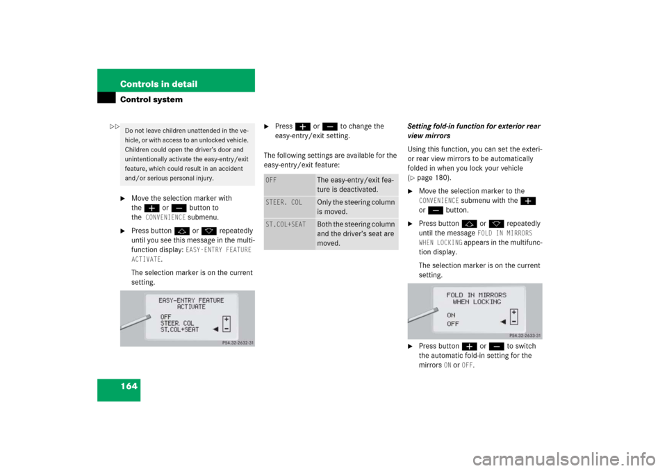 MERCEDES-BENZ CL55AMG 2006 C215 Owners Manual 164 Controls in detailControl system
Move the selection marker with 
theæ orç button to 
the
CONVENIENCE
 submenu.

Press buttonj ork repeatedly 
until you see this message in the multi-
function 