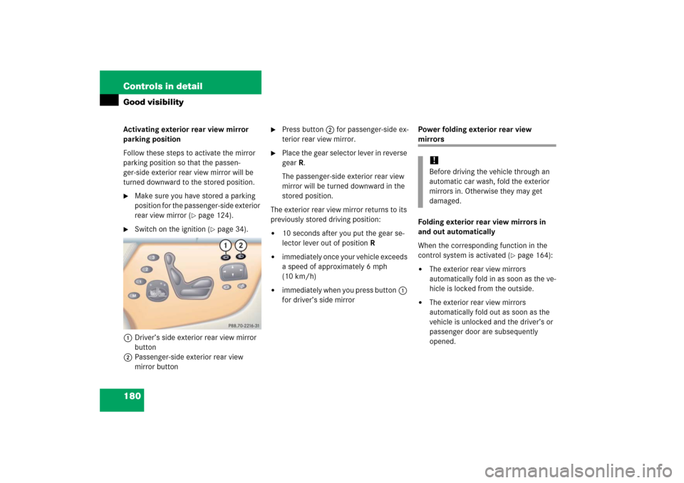 MERCEDES-BENZ CL55AMG 2006 C215 Owners Manual 180 Controls in detailGood visibilityActivating exterior rear view mirror 
parking position
Follow these steps to activate the mirror 
parking position so that the passen-
ger-side exterior rear view 