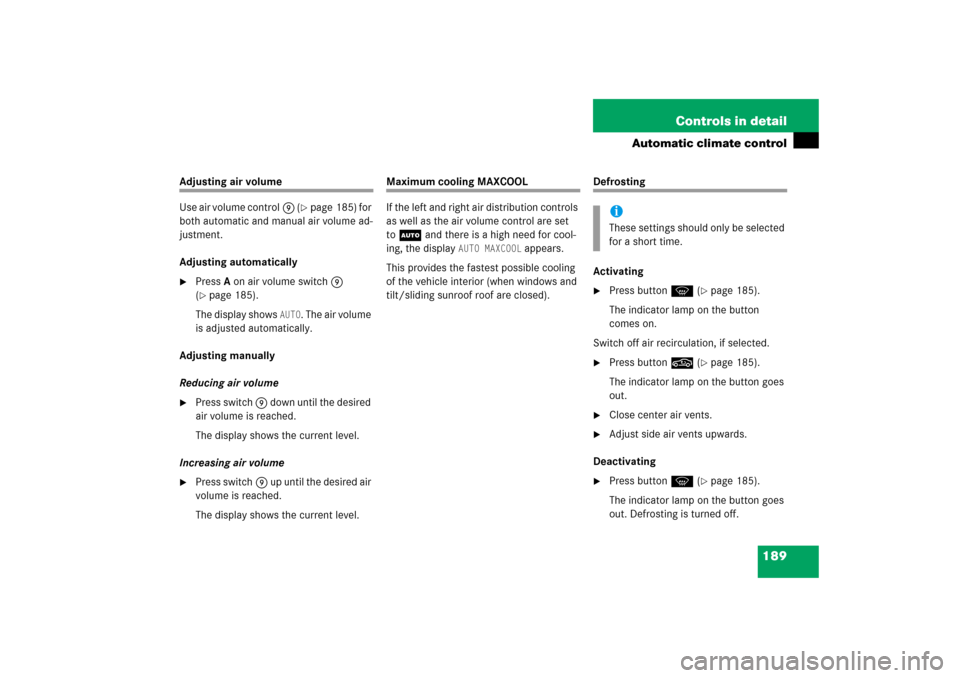 MERCEDES-BENZ CL600 2006 C215 Owners Manual 189 Controls in detail
Automatic climate control
Adjusting air volume 
Use air volume control9 (
page 185) for 
both automatic and manual air volume ad-
justment.
Adjusting automatically

PressA on 