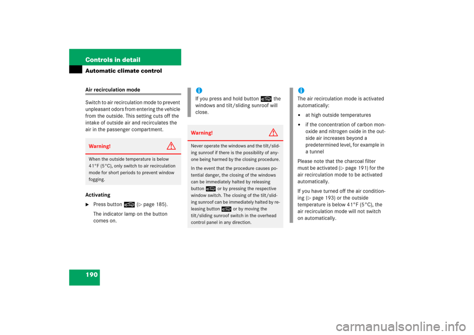 MERCEDES-BENZ CL65AMG 2006 C215 Owners Manual 190 Controls in detailAutomatic climate controlAir recirculation mode
Switch to air recirculation mode to prevent 
unpleasant odors from entering the vehicle 
from the outside. This setting cuts off t