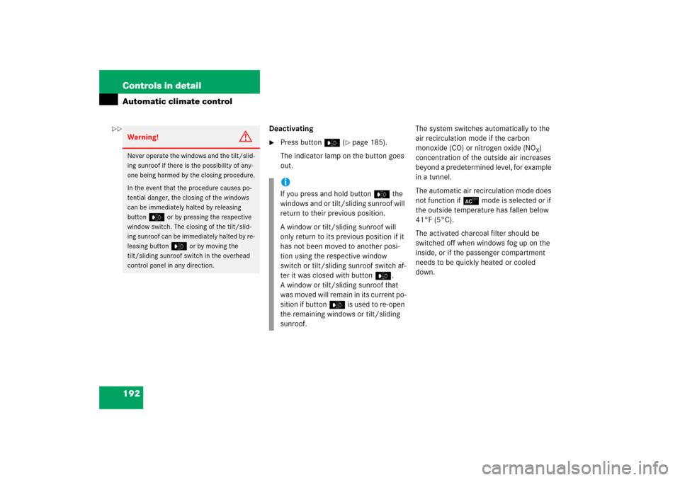MERCEDES-BENZ CL65AMG 2006 C215 Owners Manual 192 Controls in detailAutomatic climate control
Deactivating
Press buttone (
page 185).
The indicator lamp on the button goes 
out.The system switches automatically to the 
air recirculation mode if