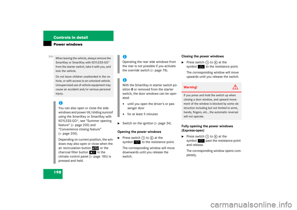 MERCEDES-BENZ CL65AMG 2006 C215 Owners Manual 198 Controls in detailPower windows

Switch on the ignition (
page 34).
Opening the power windows

Press switch1 to 4 at the 
symbolk to the resistance point.
The corresponding window will move 
do