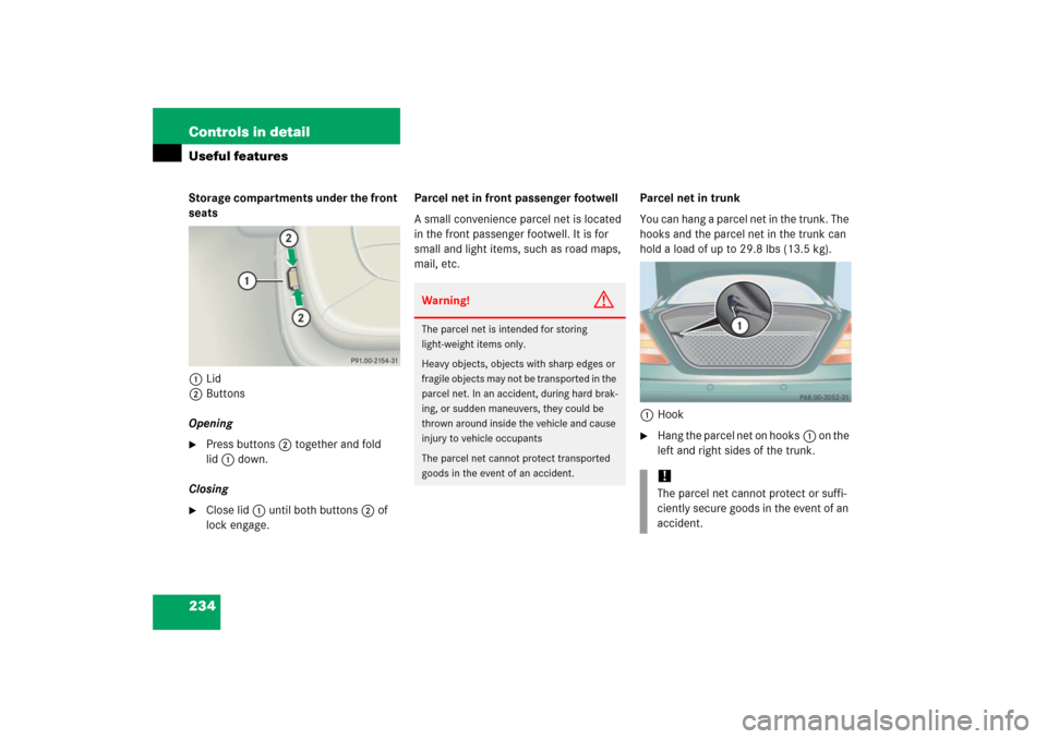 MERCEDES-BENZ CL600 2006 C215 Owners Manual 234 Controls in detailUseful featuresStorage compartments under the front 
seats
1Lid
2Buttons
Opening
Press buttons2 together and fold 
lid1 down.
Closing

Close lid1 until both buttons2 of 
lock e