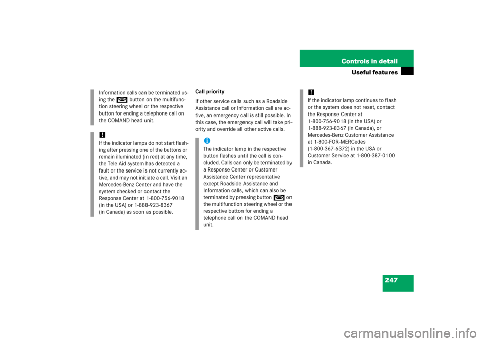 MERCEDES-BENZ CL65AMG 2006 C215 Owners Manual 247 Controls in detail
Useful features
Call priority
If other service calls such as a Roadside 
Assistance call or Information call are ac-
tive, an emergency call is still possible. In 
this case, th