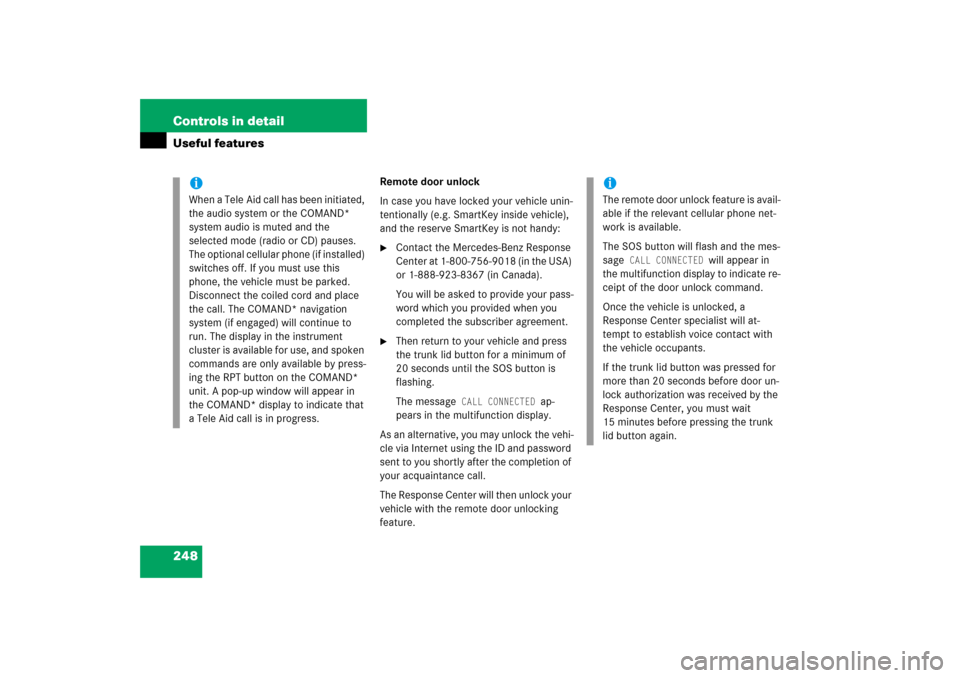 MERCEDES-BENZ CL600 2006 C215 Owners Manual 248 Controls in detailUseful features
Remote door unlock
In case you have locked your vehicle unin-
tentionally (e.g. SmartKey inside vehicle), 
and the reserve SmartKey is not handy:
Contact the Mer