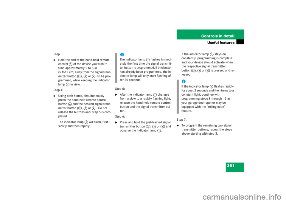 MERCEDES-BENZ CL55AMG 2006 C215 Owners Manual 251 Controls in detail
Useful features
Step 3:
Hold the end of the hand-held remote 
control5 of the device you wish to 
train approximately 2 to 5 in 
(5 to12 cm) away from the signal trans-
mitter 