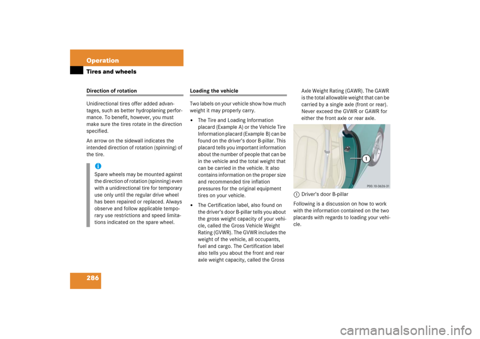 MERCEDES-BENZ CL600 2006 C215 Owners Manual 286 OperationTires and wheelsDirection of rotation
Unidirectional tires offer added advan-
tages, such as better hydroplaning perfor-
mance. To benefit, however, you must 
make sure the tires rotate i