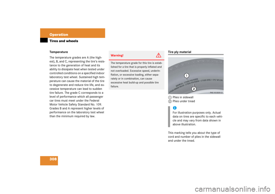 MERCEDES-BENZ CL55AMG 2006 C215 Owners Manual 308 OperationTires and wheelsTemperature
The temperature grades are A (the high-
est), B, and C, representing the tire’s resis-
tance to the generation of heat and its 
ability to dissipate heat whe