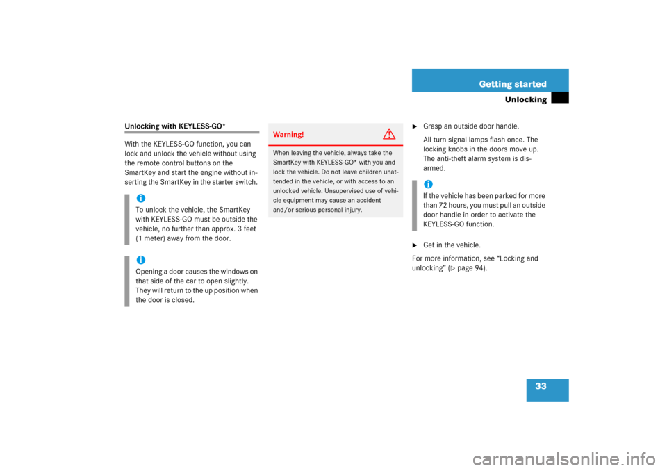 MERCEDES-BENZ CL600 2006 C215 Owners Manual 33 Getting started
Unlocking
Unlocking with KEYLESS-GO*
With the KEYLESS-GO function, you can 
lock and unlock the vehicle without using 
the remote control buttons on the 
SmartKey and start the engi