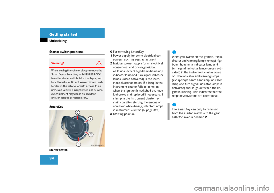 MERCEDES-BENZ CL600 2006 C215 Owners Manual 34 Getting startedUnlockingStarter switch positions
SmartKeyStarter switch
0For removing SmartKey
1Power supply for some electrical con-
sumers, such as seat adjustment
2Ignition (power supply for all