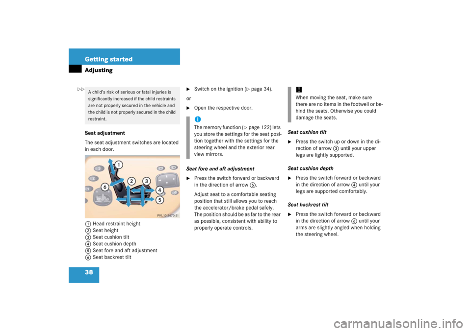 MERCEDES-BENZ CL600 2006 C215 Owners Manual 38 Getting startedAdjustingSeat adjustment
The seat adjustment switches are located 
in each door.
1Head restraint height
2Seat height
3Seat cushion tilt
4Seat cushion depth
5Seat fore and aft adjustm