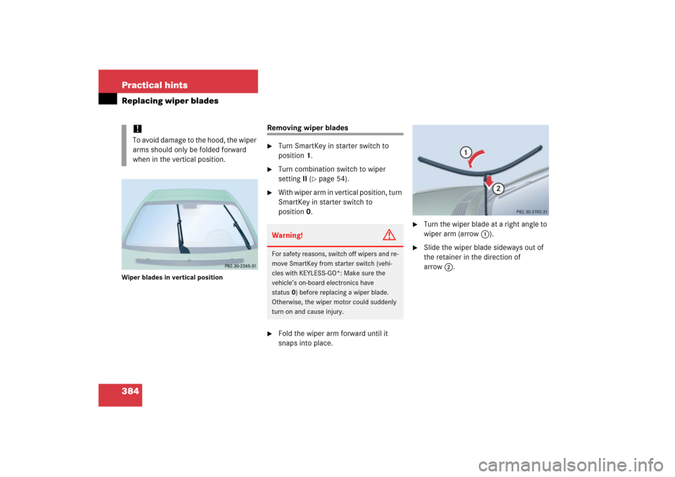 MERCEDES-BENZ CL55AMG 2006 C215 Owners Manual 384 Practical hintsReplacing wiper bladesWiper blades in vertical position
Removing wiper blades
Turn SmartKey in starter switch to 
position1.

Turn combination switch to wiper 
settingII (
page 5