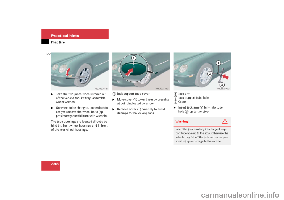 MERCEDES-BENZ CL600 2006 C215 Owners Manual 388 Practical hintsFlat tire
Take the two-piece wheel wrench out 
of the vehicle tool kit tray. Assemble 
wheel wrench.

On wheel to be changed, loosen but do 
not yet remove the wheel bolts (ap-
pr