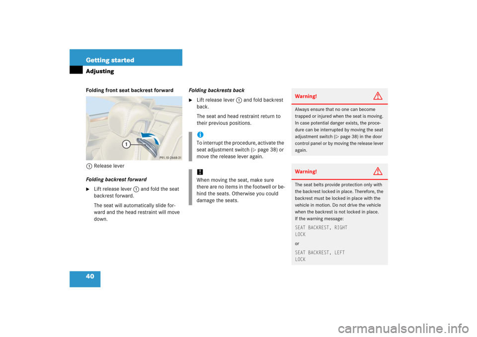 MERCEDES-BENZ CL600 2006 C215 Service Manual 40 Getting startedAdjustingFolding front seat backrest forward
1Release lever
Folding backrest forward
Lift release lever1 and fold the seat 
backrest forward.
The seat will automatically slide for-

