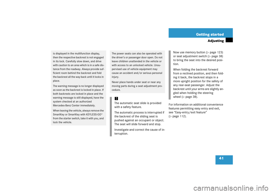 MERCEDES-BENZ CL600 2006 C215 Service Manual 41 Getting started
Adjusting
For information on additional convenience 
features permitting easy entry and exit, 
see “Easy-entry/exit feature” 
(page 112).
is displayed in the multifunction disp