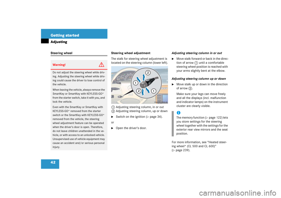 MERCEDES-BENZ CL55AMG 2006 C215 Service Manual 42 Getting startedAdjustingSteering wheel Steering wheel adjustment
The stalk for steering wheel adjustment is 
located on the steering column (lower left).
1Adjusting steering column, in or out
2Adju