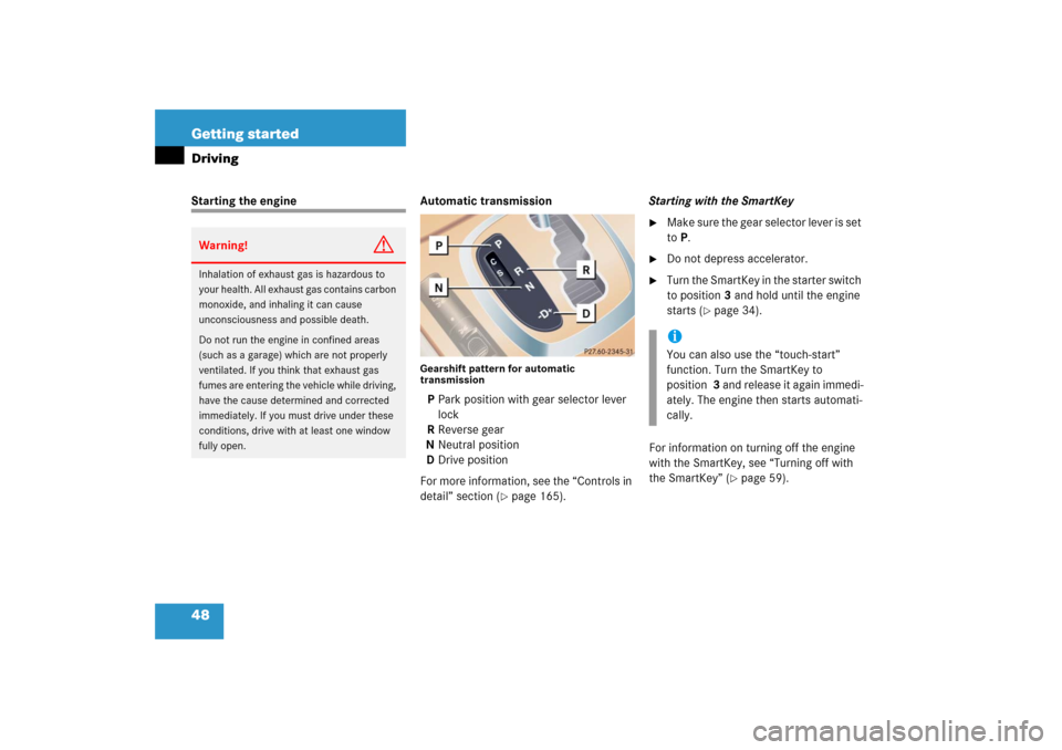 MERCEDES-BENZ CL600 2006 C215 Service Manual 48 Getting startedDrivingStarting the engine Automatic transmission
Gearshift pattern for automatic 
transmissionPPark position with gear selector lever 
lock
RReverse gear
NNeutral position
DDrive po