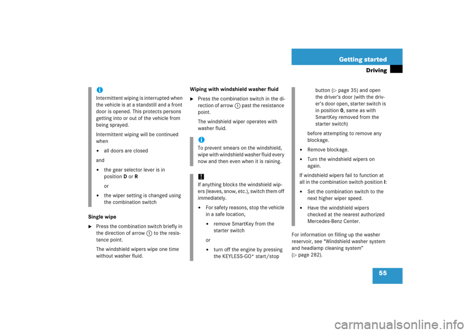 MERCEDES-BENZ CL600 2006 C215 Owners Manual 55 Getting started
Driving
Single wipe
Press the combination switch briefly in 
the direction of arrow1 to the resis-
tance point.
The windshield wipers wipe one time 
without washer fluid.Wiping wit