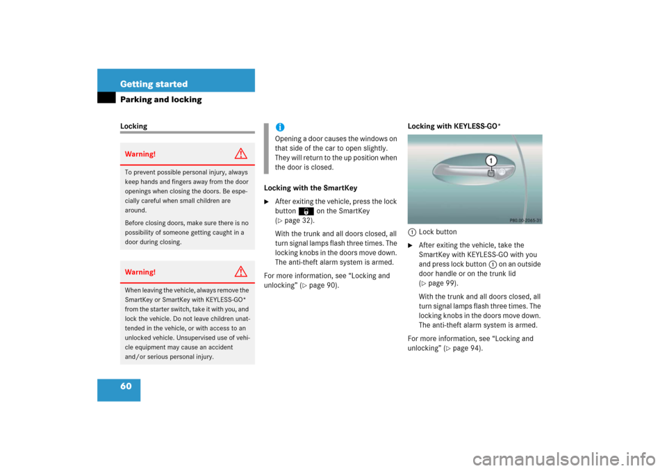 MERCEDES-BENZ CL55AMG 2006 C215 Repair Manual 60 Getting startedParking and lockingLocking
Locking with the SmartKey

After exiting the vehicle, press the lock 
button‹ on the SmartKey 
(page 32).
With the trunk and all doors closed, all 
tur