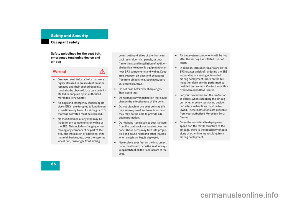 MERCEDES-BENZ CL65AMG 2006 C215 Owners Manual 66 Safety and SecurityOccupant safetySafety guidelines for the seat belt, 
emergency tensioning device and 
air bagWarning!
G

Damaged seat belts or belts that were 
highly stressed in an accident mu