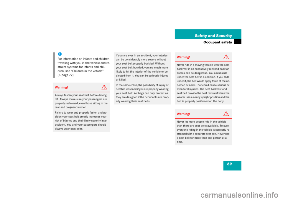 MERCEDES-BENZ CL600 2006 C215 Owners Manual 69 Safety and Security
Occupant safety
iFor information on infants and children 
traveling with you in the vehicle and re-
straint systems for infants and chil-
dren, see “Children in the vehicle”