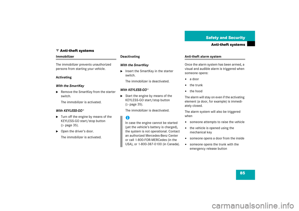 MERCEDES-BENZ CL600 2006 C215 Owners Guide 85 Safety and Security
Anti-theft systems
Anti-theft systems
Immobilizer
The immobilizer prevents unauthorized 
persons from starting your vehicle.
Activating
With the SmartKey
Remove the SmartKey f