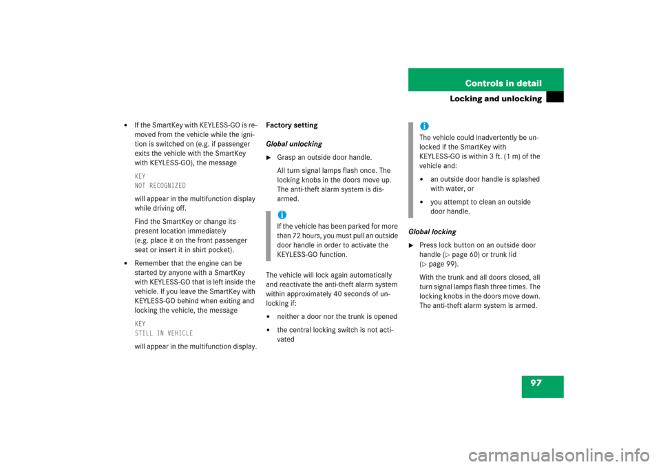 MERCEDES-BENZ CL600 2006 C215 Owners Manual 97 Controls in detail
Locking and unlocking

If the SmartKey with KEYLESS-GO is re-
moved from the vehicle while the igni-
tion is switched on (e.g. if passenger 
exits the vehicle with the SmartKey 