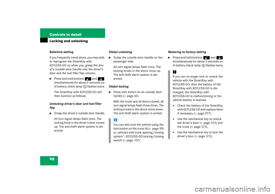 MERCEDES-BENZ CL600 2006 C215 Owners Manual 98 Controls in detailLocking and unlockingSelective setting
If you frequently travel alone, you may wish 
to reprogram the SmartKey with 
KEYLESS-GO so when you, grasp the driv-
er’s outside door ha