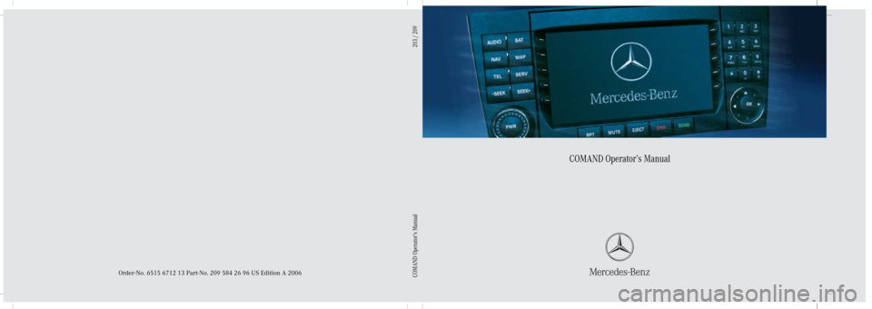 MERCEDES-BENZ CLK-Class 2006 C209 Comand Manual Bild in der Größe
215x70 mm einfügen
COMAND Operator’s Manual
Order-No. 6515 6712 13 Part-No. 209 584 26 96 US Edition A 2006COMAND Operator’s Manual                                            