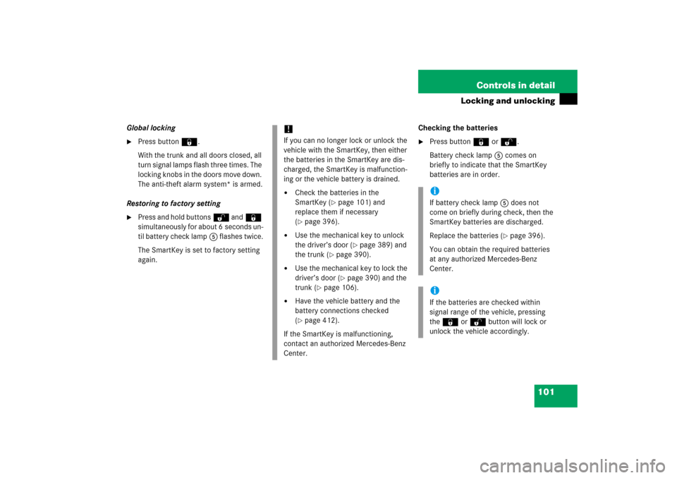 MERCEDES-BENZ C350 4MATIC 2006 W203 Owners Manual 101 Controls in detail
Locking and unlocking
Global locking
Press button‹.
With the trunk and all doors closed, all 
turn signal lamps flash three times. The 
locking knobs in the doors move down. 