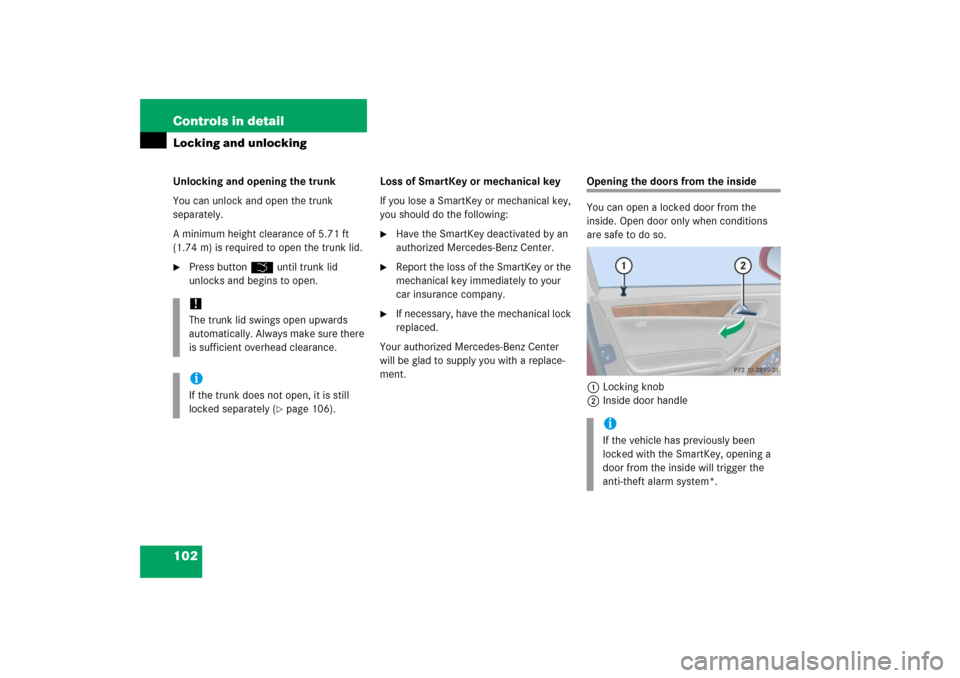 MERCEDES-BENZ C230 2006 W203 Owners Manual 102 Controls in detailLocking and unlockingUnlocking and opening the trunk
You can unlock and open the trunk 
separately.
A minimum height clearance of 5.71 ft 
(1.74 m) is required to open the trunk 