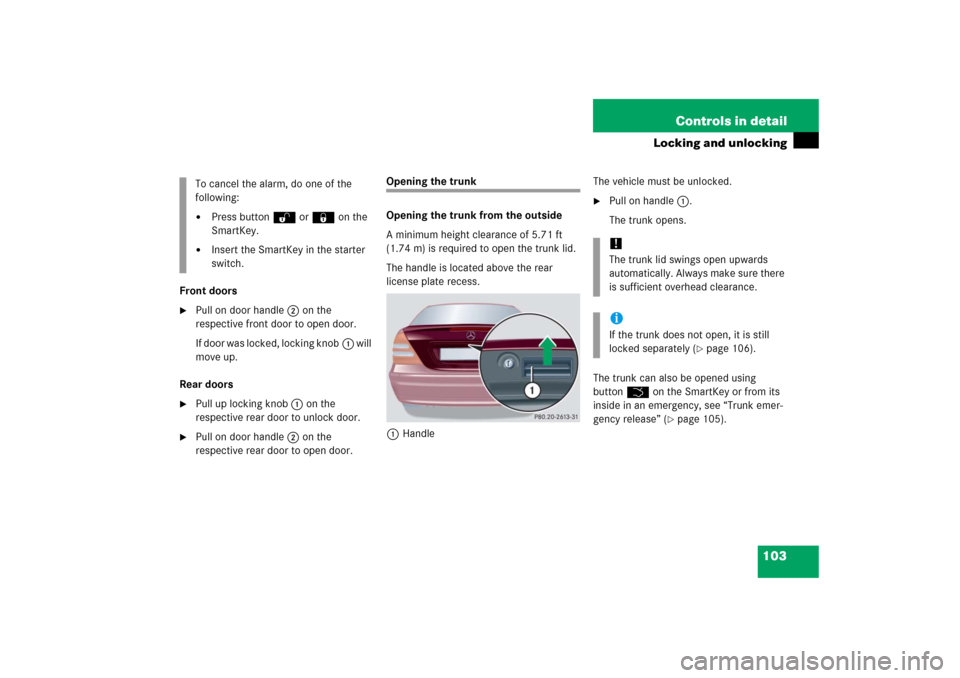 MERCEDES-BENZ C350 2006 W203 Owners Manual 103 Controls in detail
Locking and unlocking
Front doors
Pull on door handle2 on the 
respective front door to open door.
If door was locked, locking knob1 will 
move up.
Rear doors

Pull up locking