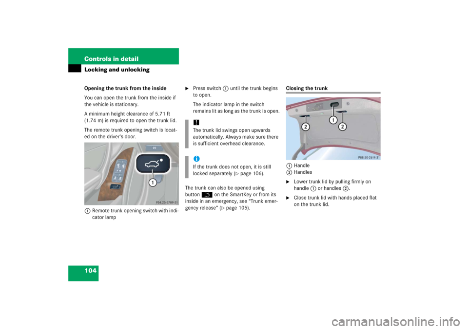 MERCEDES-BENZ C350 4MATIC 2006 W203 Owners Manual 104 Controls in detailLocking and unlockingOpening the trunk from the inside
You can open the trunk from the inside if 
the vehicle is stationary. 
A minimum height clearance of 5.71 ft 
(1.74 m) is r
