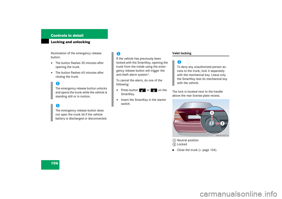 MERCEDES-BENZ C230 2006 W203 Owners Manual 106 Controls in detailLocking and unlockingIllumination of the emergency release 
button:
The button flashes 30 minutes after 
opening the trunk.

The button flashes 60 minutes after 
closing the tr